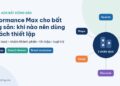 Performance Max cho bất động sản: một chiến dịch Google Ads chạy trên Search, YouTube, Display, Discover, Gmail và Maps