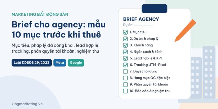 Brief agency marketing bất động sản: mẫu 10 mục từ mục tiêu, pháp lý dự án, lead hợp lệ, tracking đến phân quyền tài khoản và nghiệm thu