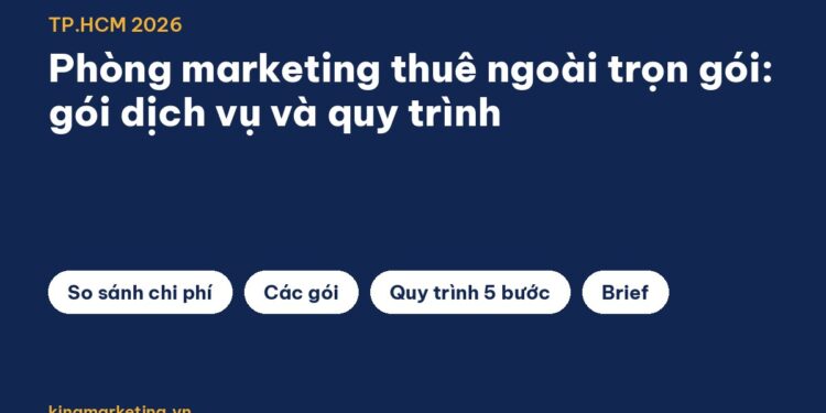 Phòng marketing thuê ngoài trọn gói TP.HCM 2026: gói dịch vụ và quy trình