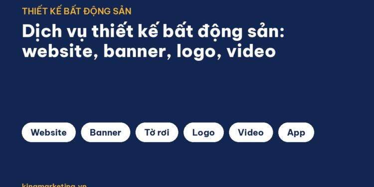 Dịch vụ thiết kế bất động sản: website, banner, logo, video